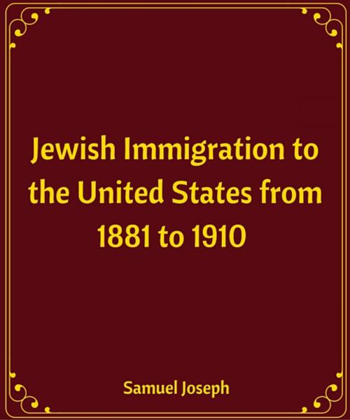 Cover of the book Jewish Immigration to the United States from 1881 to 1910 by Samuel Joseph, Star Lamp