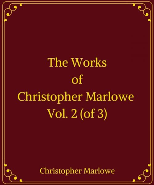 Cover of the book The Works of Christopher Marlowe, Vol. 2 (of 3) by Christopher Marlowe, Star Lamp
