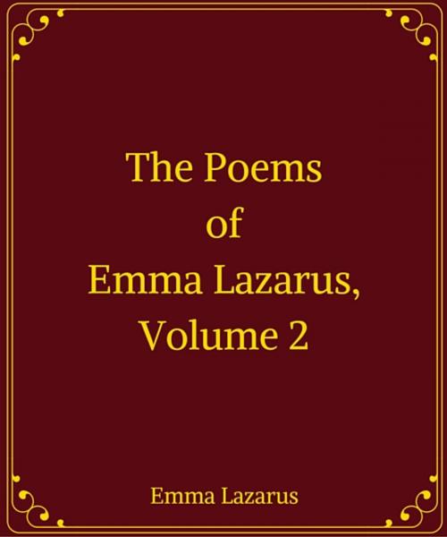 Cover of the book The Poems of Emma Lazarus, Volume 2 by Emma Lazarus, Star Lamp