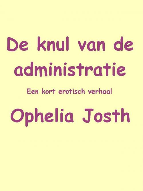 Cover of the book De knul van de administratie by Ophelia Josth, Ophelia Josth
