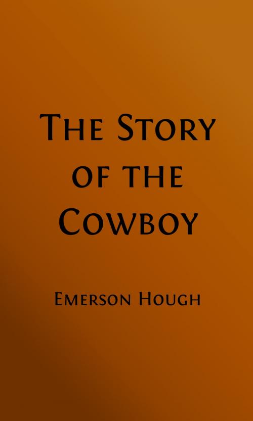 Cover of the book The Story of the Cowboy (Illustrated Edition) by Emerson Hough, William L. Wells, Illustrator, C. M. Russell, Illustrator, Steve Gabany