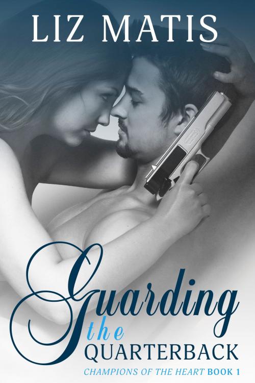 Cover of the book Guarding the Quarterback by Liz Matis, Little Hondo Press