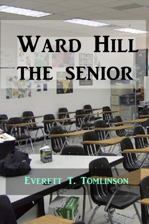 Cover of the book Ward Hill the Senior by Everett T. Tomlinson, Green Bird Press
