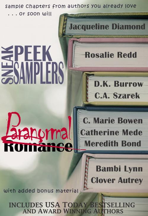 Cover of the book Sneak Peek Samplers: Paranormal Romance by Clover Autrey, Jacqueline Diamond, C.A. Szarek, Rosalie Redd, D.K. Burrow, C. Marie Bowen, Catherine Mede, Meredith Bond, Bambi Lynn, Red Rover Books