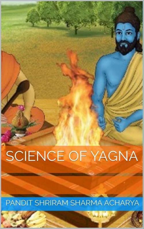 Cover of the book Science of Yagna by Pandit Shriram Sharma Acharya, Ashutosh Sarswat
