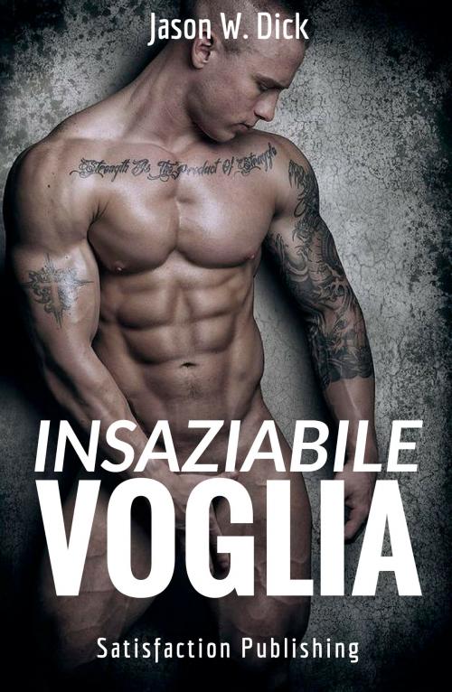 Cover of the book Insaziabile voglia by Jason W. Dick, Satisfaction Publishing