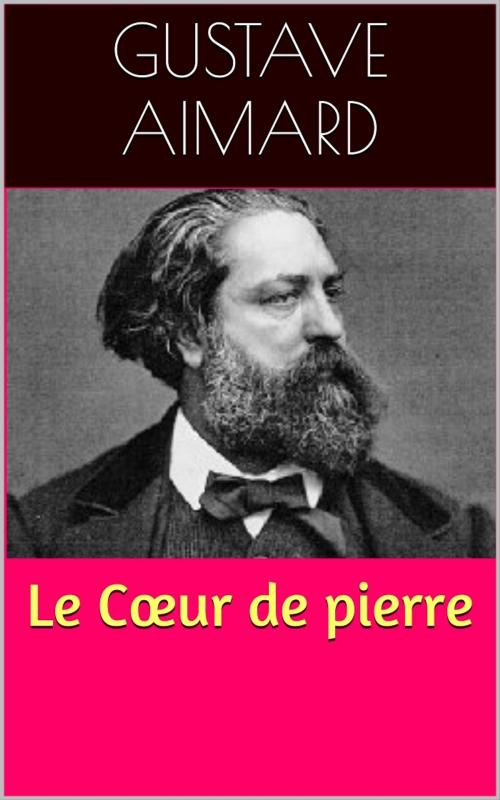 Cover of the book Le Cœur de pierre by Gustave Aimard, PRB