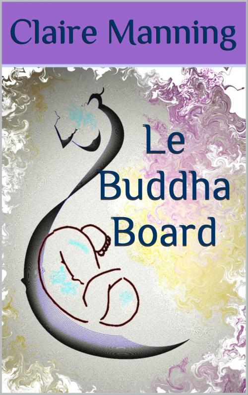 Cover of the book Le Buddha Board by Claire Manning, Claire Manning