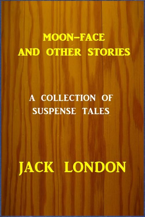 Cover of the book Moon-Face and Other Stories by Jack London, Green Bird Press