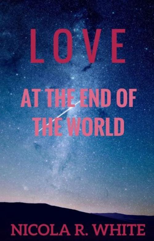 Cover of the book Love at the End of the World by Nicola R. White, Strange Roads Press