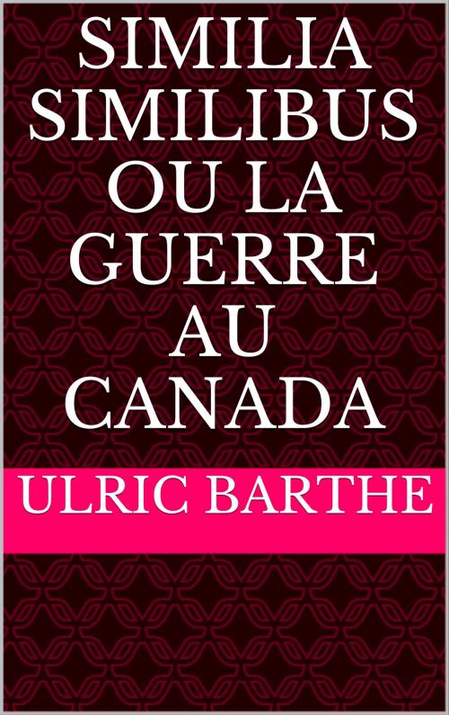 Cover of the book Similia similibus ou La guerre au Canada by Ulric Barthe, CP