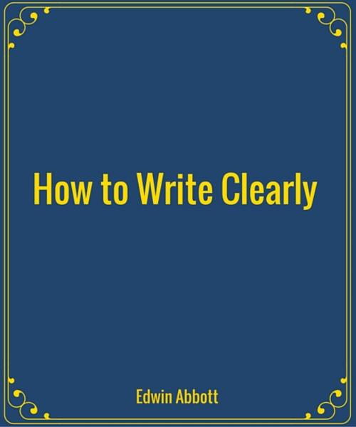 Cover of the book How to Write Clearly by Edwin Abbott, Star Lamp
