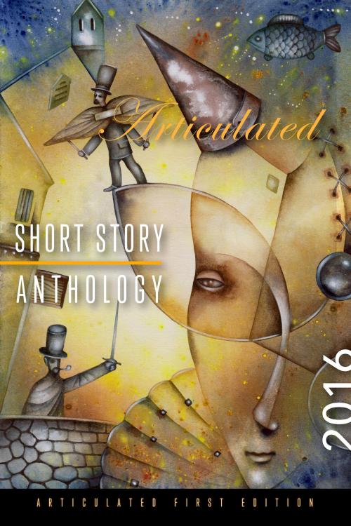 Cover of the book Articulated Short Story Anthology 2016 by Multiple Authors, Tayen Lane Publishing