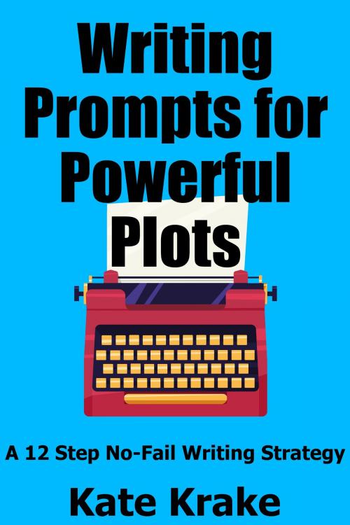 Cover of the book Writing Prompts for Powerful Plots by Kate Krake, Krakenfire Media