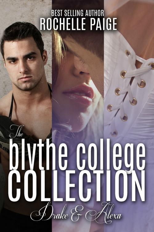 Cover of the book The Blythe College Collection: Drake & Alexa by Rochelle Paige, Rochelle Paige