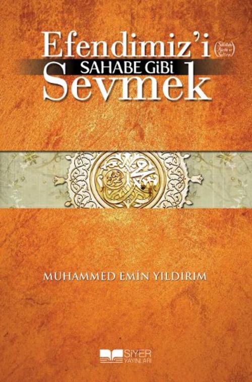 Cover of the book Efendimizi Sahabe Gibi Sevmek by Muhammed Emin Yıldırım, Siyer Yayınları