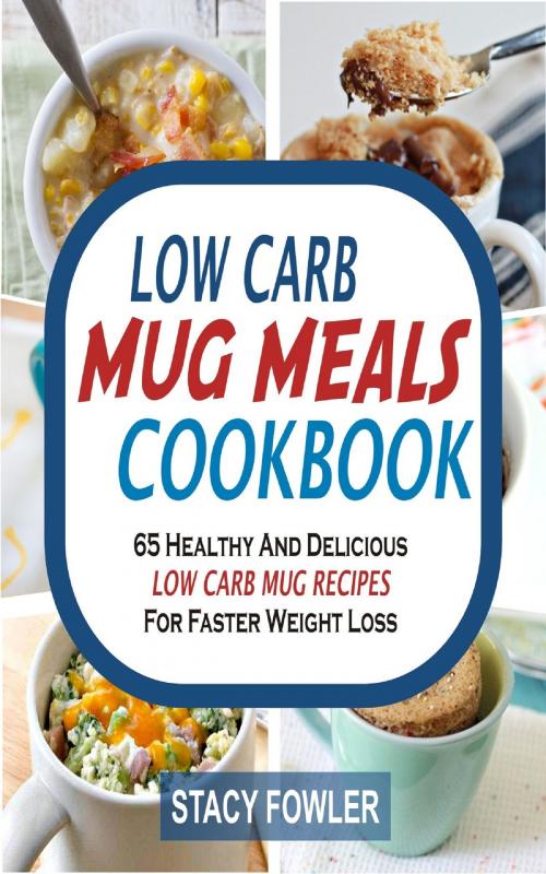 Cover of the book Low Carb Mug Meals Cookbook by Stacy Fowler, PublishDrive