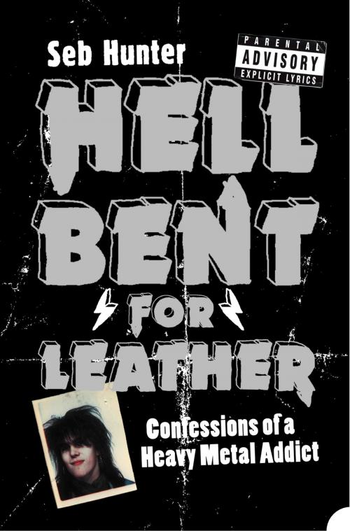 Cover of the book Hell Bent for Leather: Confessions of a Heavy Metal Addict by Seb Hunter, HarperCollins Publishers