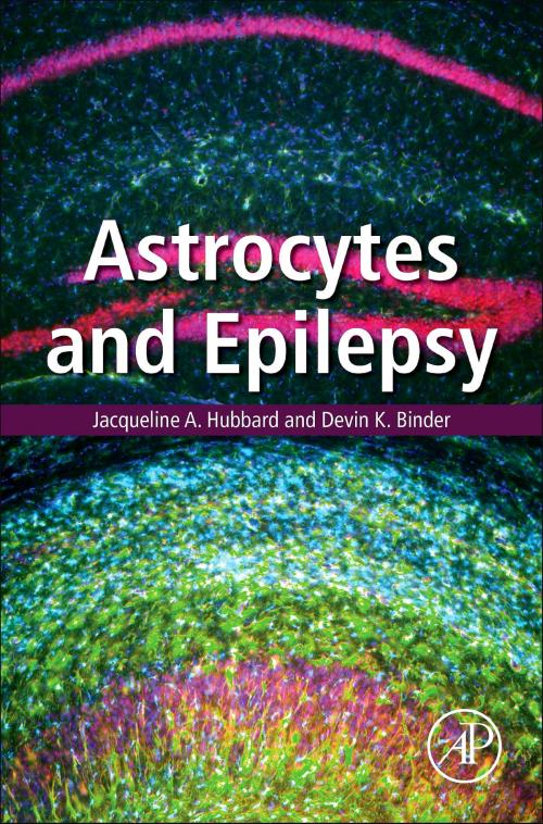 Cover of the book Astrocytes and Epilepsy by Jacqueline A. Hubbard, Devin K. Binder, Elsevier Science