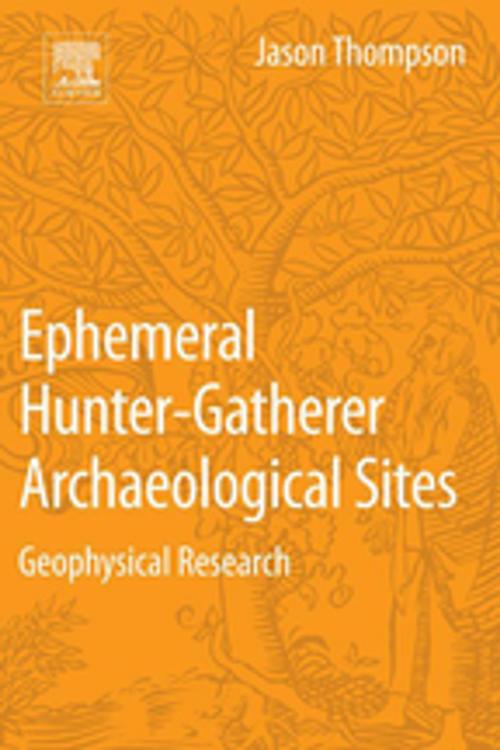 Cover of the book Ephemeral Hunter-Gatherer Archaeological Sites by Jason Thompson, Elsevier Science