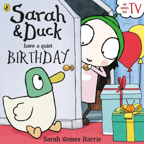 Cover of the book Sarah and Duck have a Quiet Birthday by Sarah Gomes Harris, Penguin Books Ltd