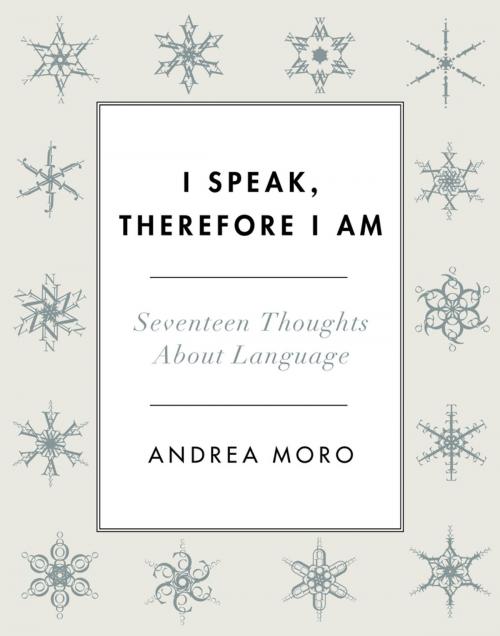 Cover of the book I Speak, Therefore I Am by Andrea Moro, Columbia University Press