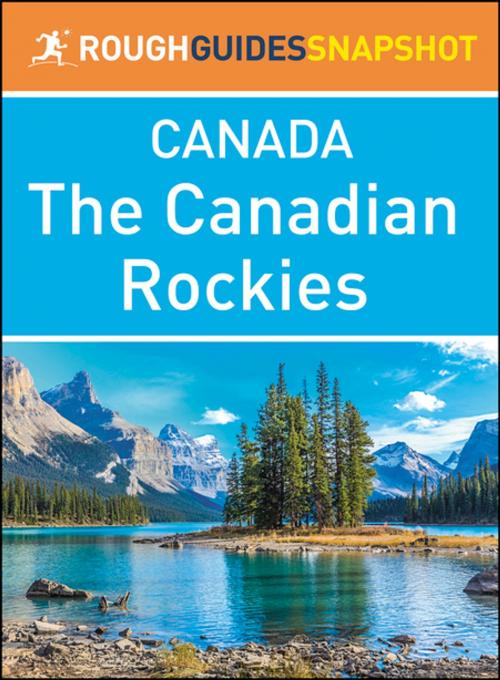 Cover of the book The Canadian Rockies (Rough Guides Snapshot Canada) by Rough Guides, Apa Publications