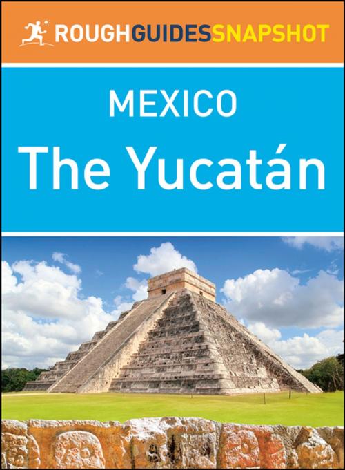 Cover of the book The Yucatán (Rough Guides Snapshot Mexico) by Rough Guides, Apa Publications