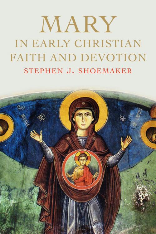 Cover of the book Mary in Early Christian Faith and Devotion by Stephen J. Shoemaker, Yale University Press