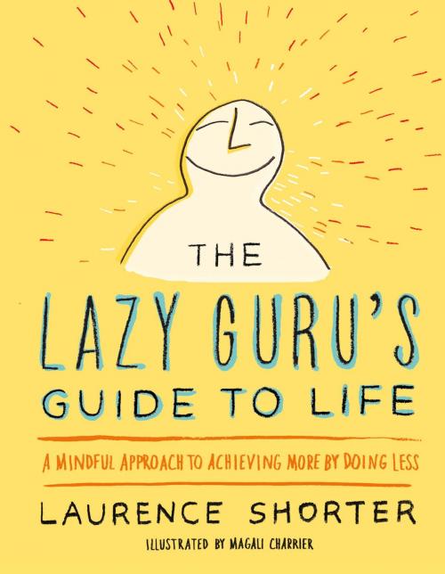Cover of the book The Lazy Guru's Guide to Life by Laurence Shorter, Hachette Books