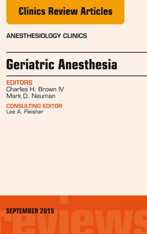 Cover of the book Geriatric Anesthesia, An Issue of Anesthesiology Clinics, E-Book by Charles Brown, Elsevier Health Sciences