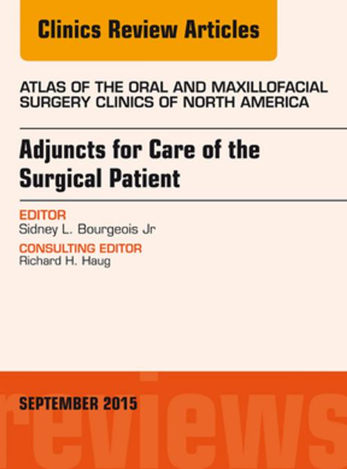 Cover of the book Adjuncts for Care of the Surgical Patient, An Issue of Atlas of the Oral & Maxillofacial Surgery Clinics 23-2, E-Book by Sidney L. Bourgeois Jr, D.D.S., Elsevier Health Sciences