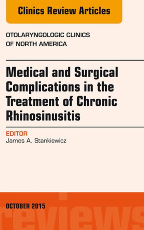 Cover of the book Medical and Surgical Complications in the Treatment of Chronic Rhinosinusitis, An Issue of Otolaryngologic Clinics of North America, E-Book by James A. Stankiewicz, MD, Elsevier Health Sciences