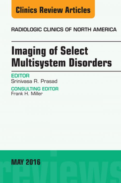 Cover of the book Imaging of Select Multisystem Disorders, An issue of Radiologic Clinics of North America, E-Book by Srinivasa R. Prasad, MD, Elsevier Health Sciences