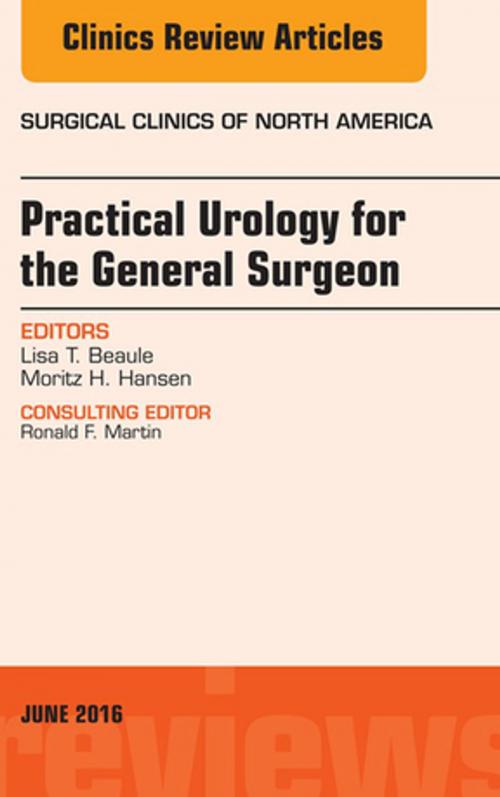 Cover of the book Practical Urology for the General Surgeon, An issue of Surgical Clinics of North America, E-Book by Lisa T. Beaule, MD, Moritz H. Hansen, MD, Elsevier Health Sciences