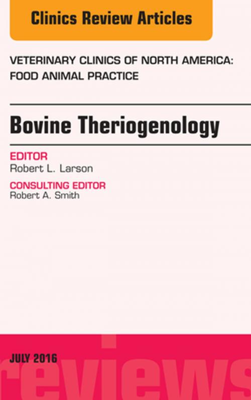 Cover of the book Bovine Theriogenology, An Issue of Veterinary Clinics of North America: Food Animal Practice, E-Book by Robert L. Larson, DVM, PhD, Elsevier Health Sciences