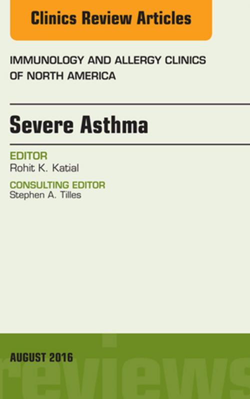 Cover of the book Severe Asthma, An Issue of Immunology and Allergy Clinics of North America, E-Book by Rohit K. Katial, MD, Elsevier Health Sciences
