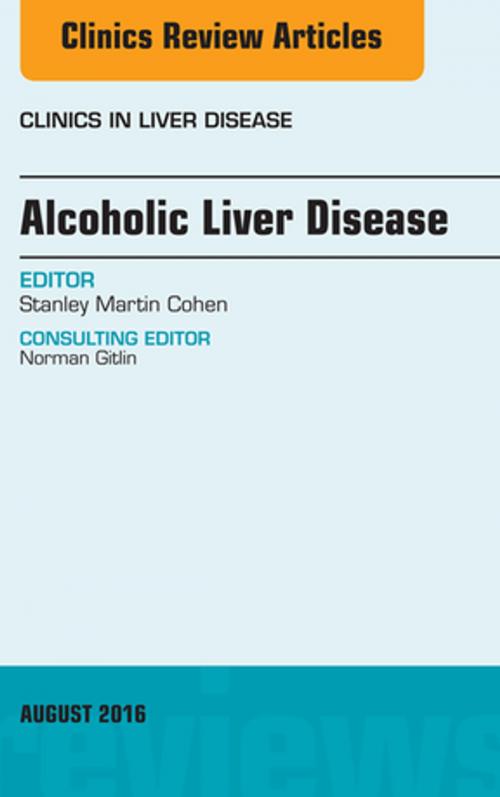 Cover of the book Alcoholic Liver Disease, An Issue of Clinics in Liver Disease, E-Book by Stanley Cohen, MD, Elsevier Health Sciences
