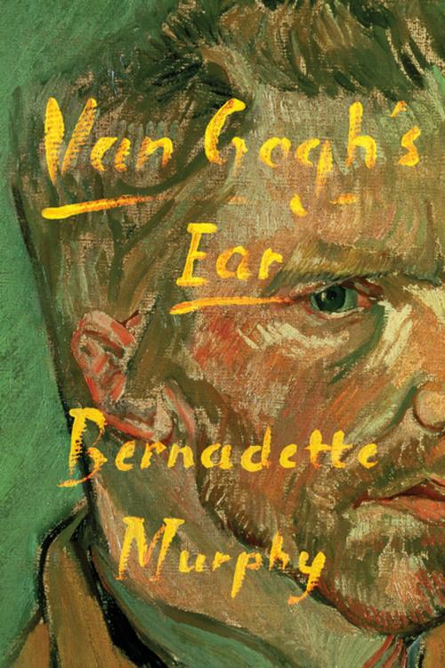 Cover of the book Van Gogh's Ear by Bernadette Murphy, Farrar, Straus and Giroux