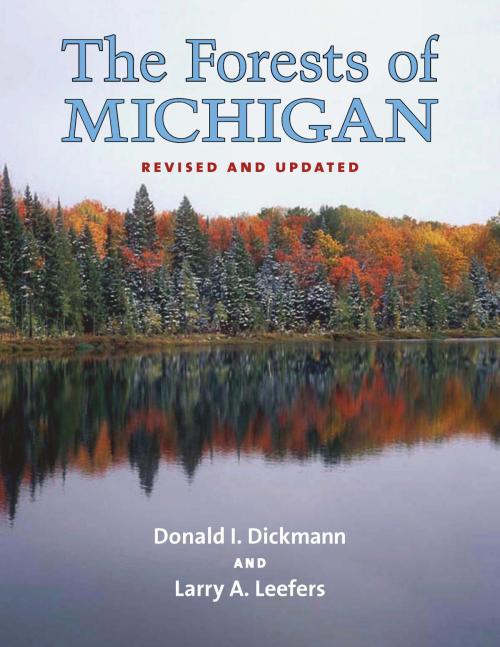 Cover of the book The Forests of Michigan, Revised Ed. by Donald I. Dickmann, Larry A. Leefers, University of Michigan Press
