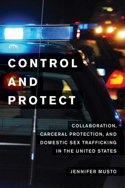 Cover of the book Control and Protect by Jennifer Musto, University of California Press