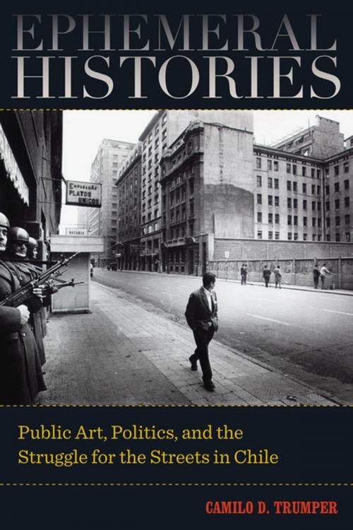 Cover of the book Ephemeral Histories by Camilo D. Trumper, University of California Press