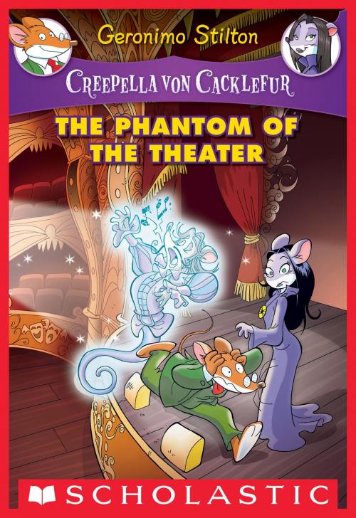 Cover of the book The Phantom of the Theater: A Geronimo Stilton Adventure (Creepella von Cacklefur #8) by Geronimo Stilton, Scholastic Inc.