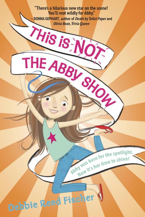 Cover of the book This Is Not the Abby Show by Debbie Reed Fischer, Random House Children's Books