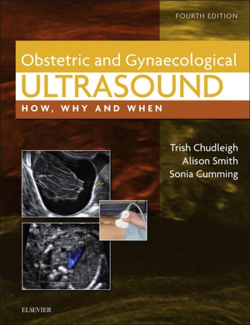 Cover of the book Obstetric & Gynaecological Ultrasound E-Book by Trish Chudleigh, PhD, DMU, Alison Smith, MSc, DMU, Sonia Cumming, RGN, RM, PGCert, Elsevier Health Sciences