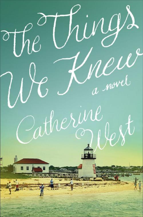 Cover of the book The Things We Knew by Catherine West, Thomas Nelson