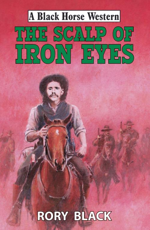 Cover of the book The Scalp of Iron Eyes by Rory Black, Robert Hale
