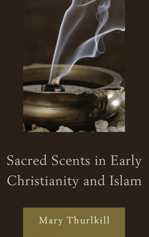 Cover of the book Sacred Scents in Early Christianity and Islam by Mary Thurlkill, Lexington Books