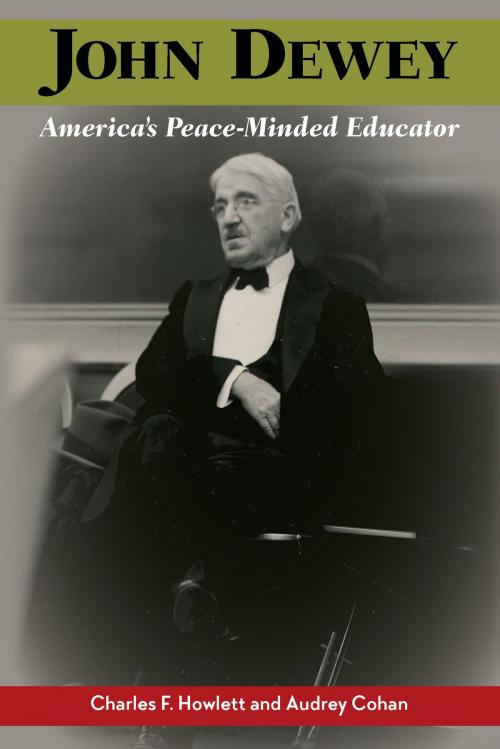 Cover of the book John Dewey, America's Peace-Minded Educator by Charles F. Howlett, Audrey Cohan, Southern Illinois University Press