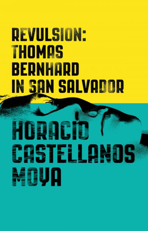 Cover of the book Revulsion: Thomas Bernhard in San Salvador by Horacio Castellanos Moya, New Directions